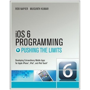 iOS 6 Programming Pushing the Limits: Advanced Application Development for Apple iPhone, iPad and iPod Touch