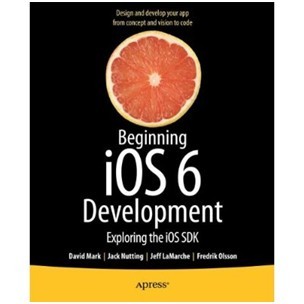 Beginning iOS 6 Development: Exploring the iOS SDK